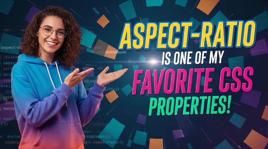 aspect-ratio Is One Of My Favorite CSS Properties